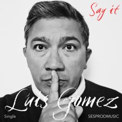 Single Say it Luis GOMEZ